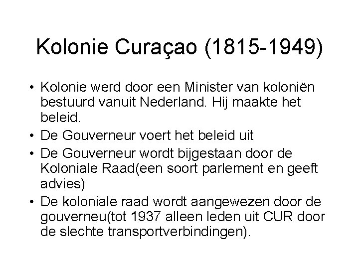 Kolonie Curaçao (1815 -1949) • Kolonie werd door een Minister van koloniën bestuurd vanuit