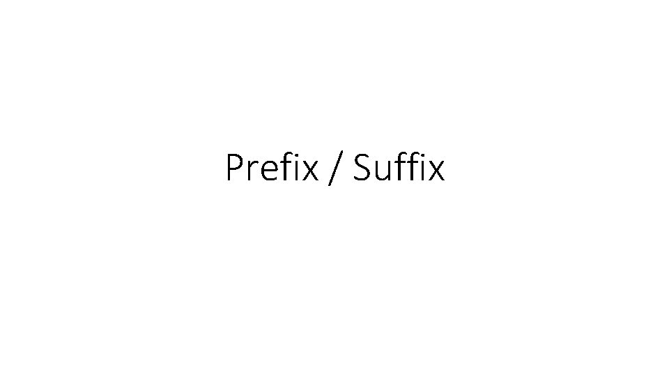 Prefix / Suffix 