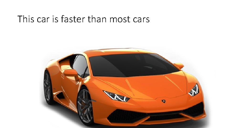 This car is faster than most cars 