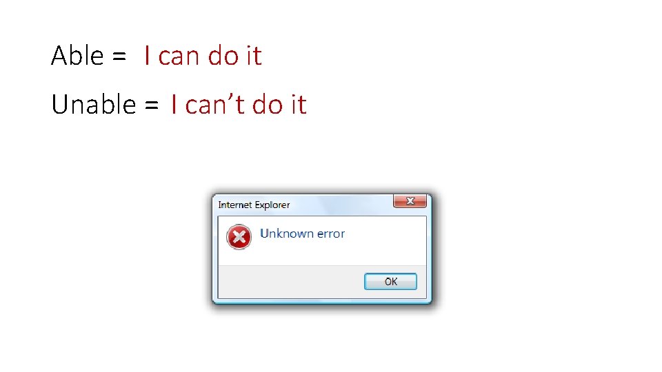 Able = I can do it Unable = I can’t do it 