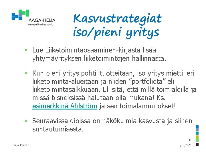 Kasvustrategiat iso/pieni yritys § Lue Liiketoimintaosaaminen-kirjasta lisää yhtymäyrityksen liiketoimintojen hallinnasta. § Kun pieni yritys