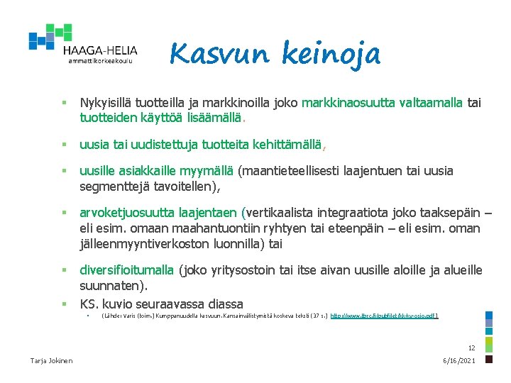 Kasvun keinoja § Nykyisillä tuotteilla ja markkinoilla joko markkinaosuutta valtaamalla tai tuotteiden käyttöä lisäämällä.