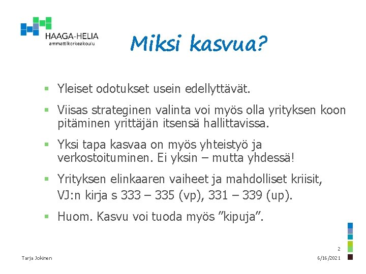 Miksi kasvua? § Yleiset odotukset usein edellyttävät. § Viisas strateginen valinta voi myös olla