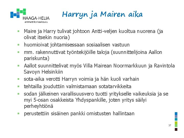 Harryn ja Mairen aika § Maire ja Harry tulivat johtoon Antti-veljen kuoltua nuorena (ja