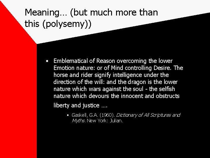 Meaning… (but much more than this (polysemy)) • Emblematical of Reason overcoming the lower