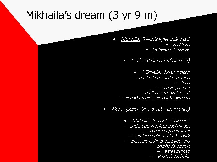 Mikhaila’s dream (3 yr 9 m) • Mikhaila: Julian’s eyes falled out – •