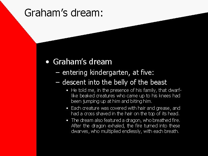 Graham’s dream: • Graham’s dream – entering kindergarten, at five: – descent into the
