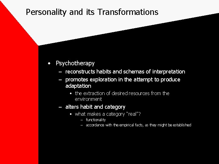 Personality and its Transformations • Psychotherapy – reconstructs habits and schemas of interpretation –