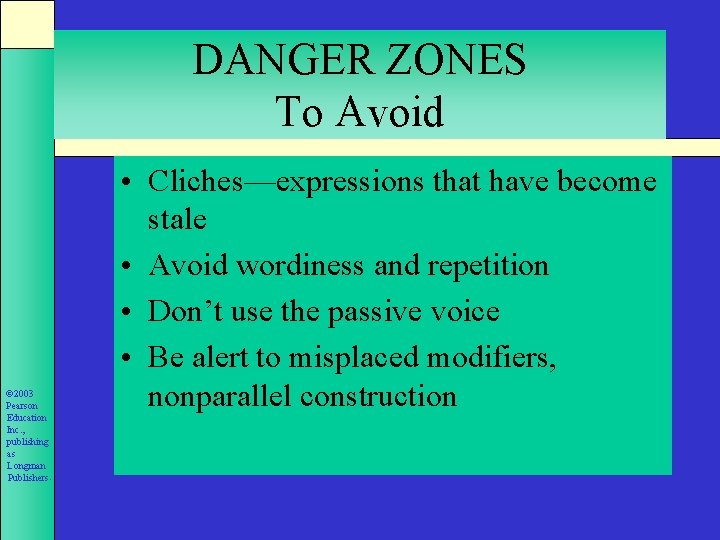 DANGER ZONES To Avoid © 2003 Pearson Education Inc. , publishing as Longman Publishers.