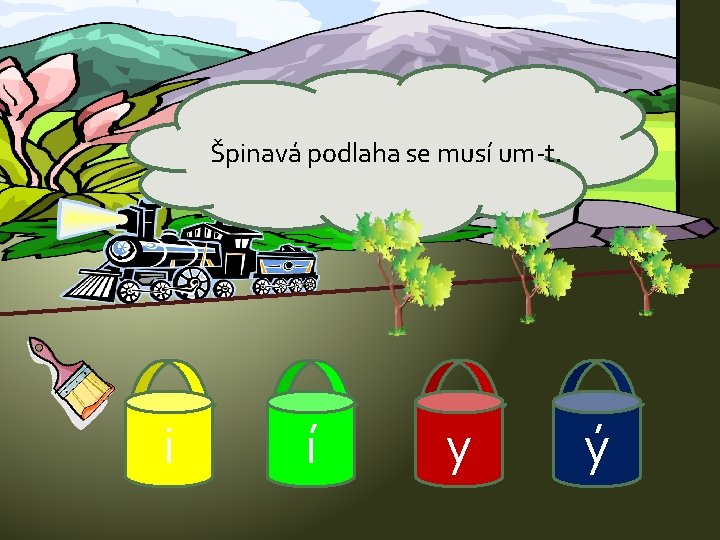 Špinavá podlaha se musí um-t. i í y ý 