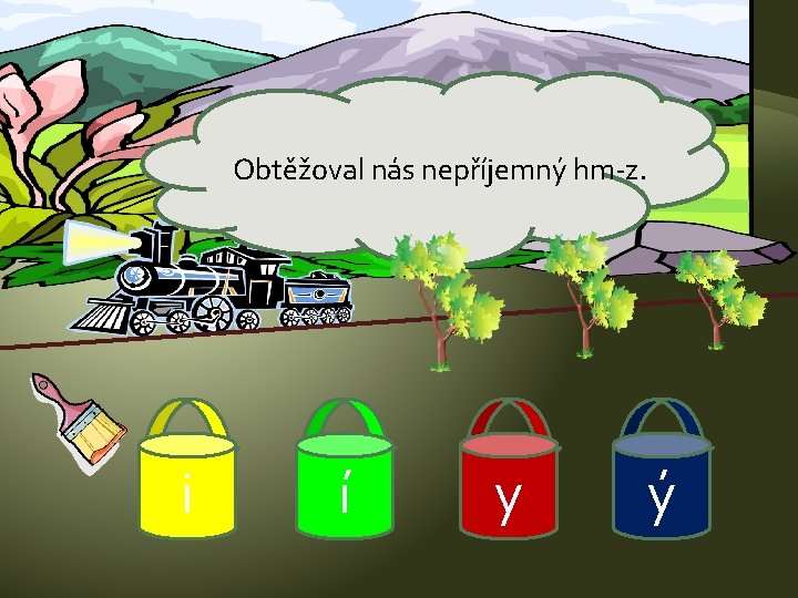 Obtěžoval nás nepříjemný hm-z. i í y ý 