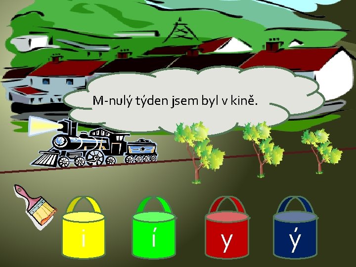 M-nulý týden jsem byl v kině. i í y ý 