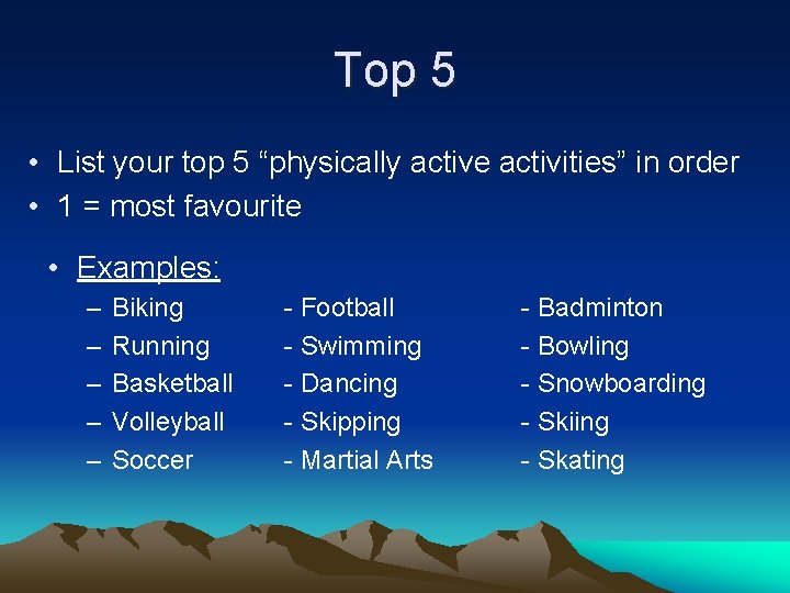 Top 5 • List your top 5 “physically active activities” in order • 1