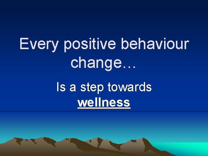 Every positive behaviour change… Is a step towards wellness 