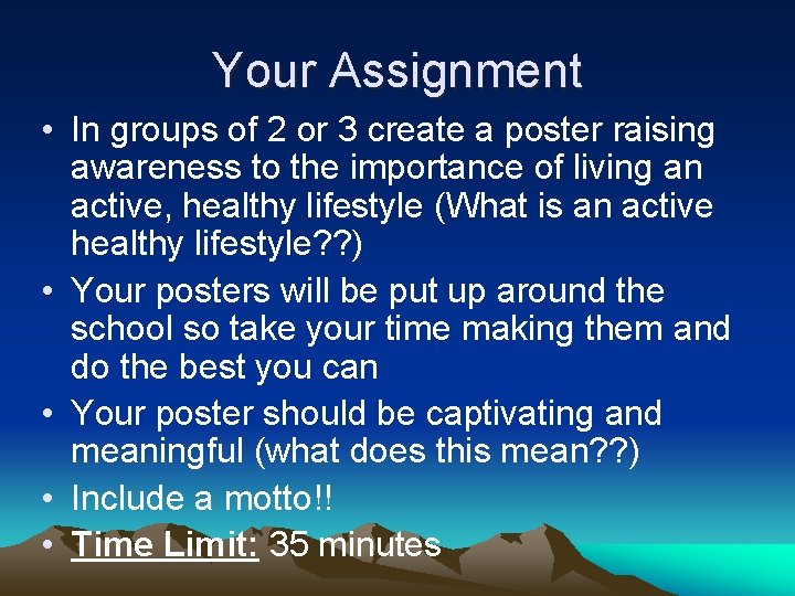 Your Assignment • In groups of 2 or 3 create a poster raising awareness