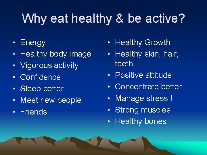 Why eat healthy & be active? • • Energy Healthy body image Vigorous activity