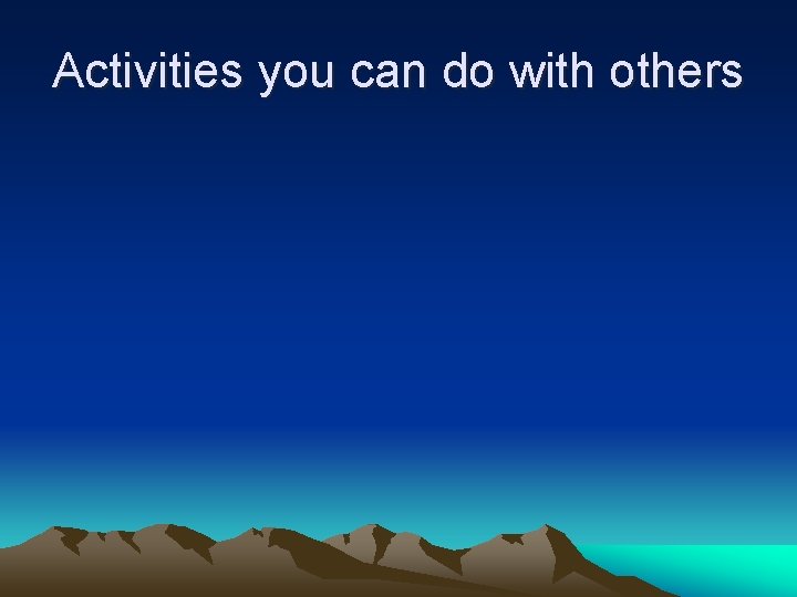 Activities you can do with others 