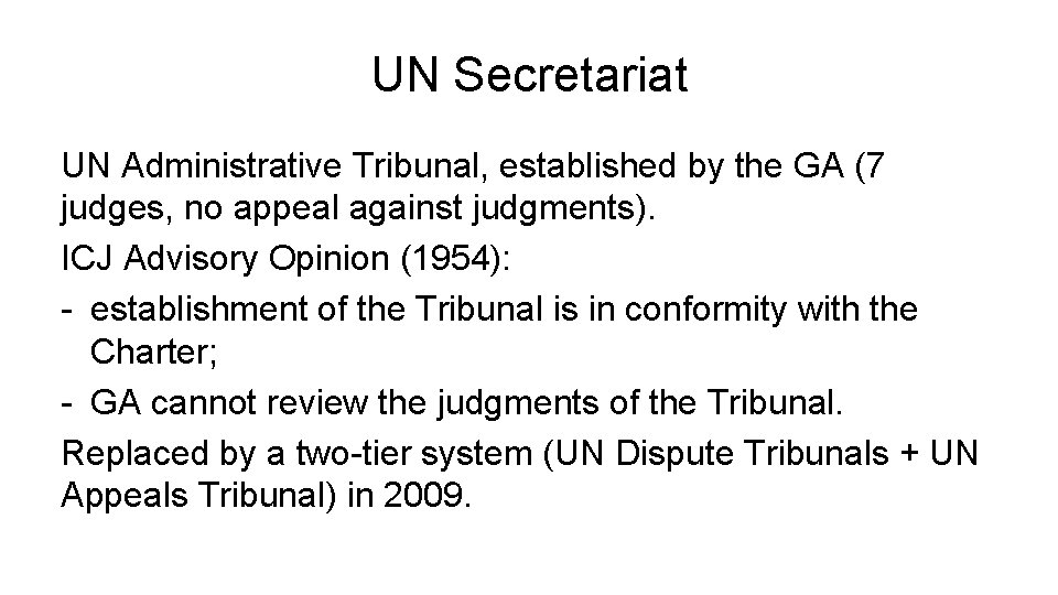 UN Secretariat UN Administrative Tribunal, established by the GA (7 judges, no appeal against