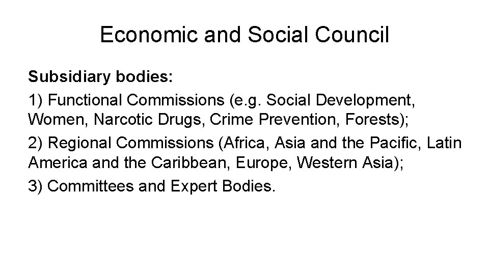 Economic and Social Council Subsidiary bodies: 1) Functional Commissions (e. g. Social Development, Women,