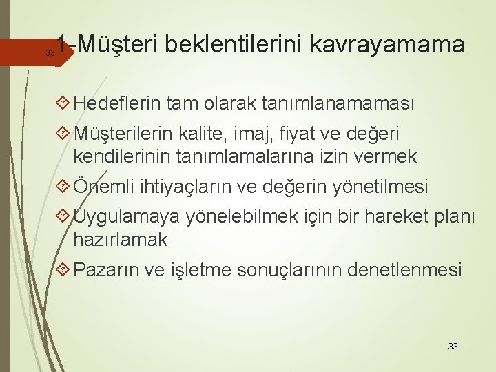 1 -Müşteri beklentilerini kavrayamama 33 Hedeflerin tam olarak tanımlanamaması Müşterilerin kalite, imaj, fiyat ve