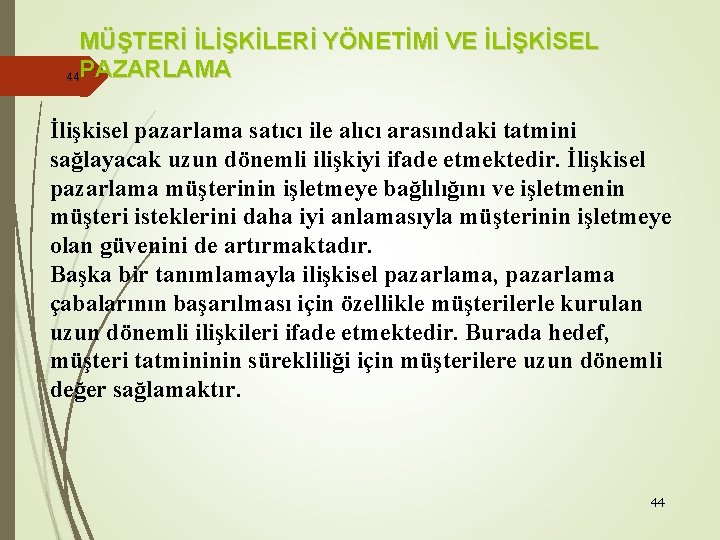 MÜŞTERİ İLİŞKİLERİ YÖNETİMİ VE İLİŞKİSEL 44 PAZARLAMA İlişkisel pazarlama satıcı ile alıcı arasındaki tatmini