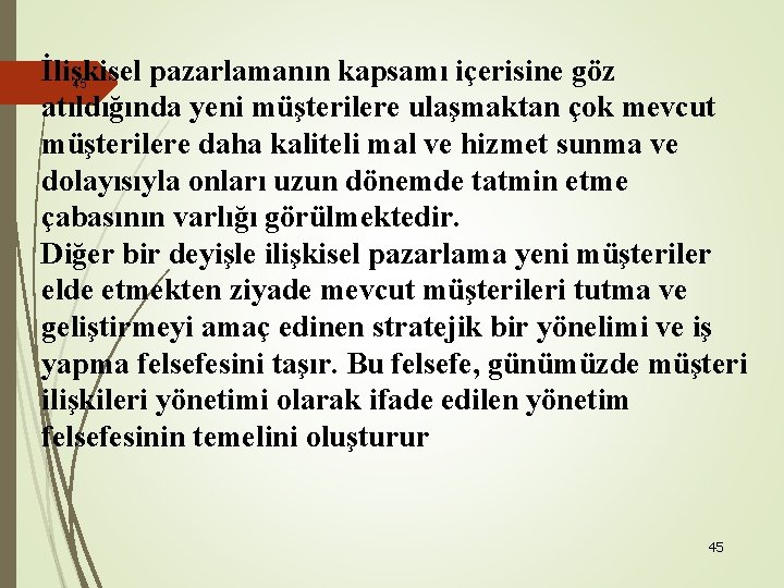 İlişkisel pazarlamanın kapsamı içerisine göz 45 atıldığında yeni müşterilere ulaşmaktan çok mevcut müşterilere daha