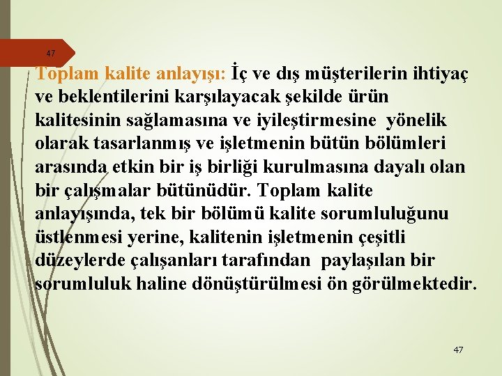 47 Toplam kalite anlayışı: İç ve dış müşterilerin ihtiyaç ve beklentilerini karşılayacak şekilde ürün