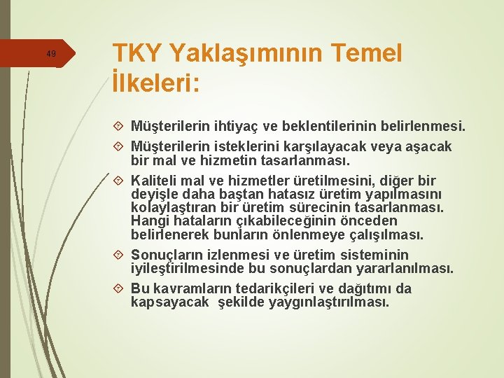 49 TKY Yaklaşımının Temel İlkeleri: Müşterilerin ihtiyaç ve beklentilerinin belirlenmesi. Müşterilerin isteklerini karşılayacak veya