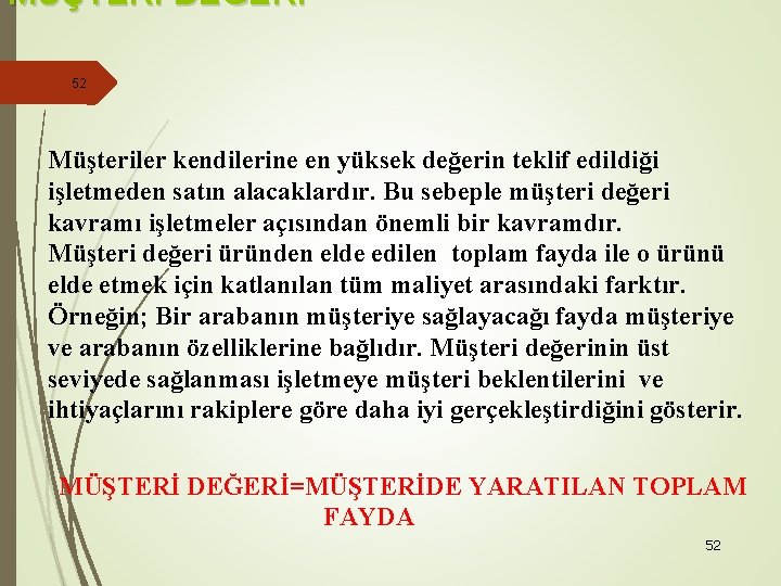 MÜŞTERİ DEĞERİ 52 Müşteriler kendilerine en yüksek değerin teklif edildiği işletmeden satın alacaklardır. Bu