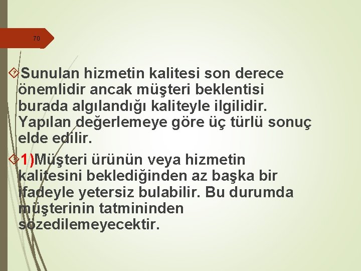 70 Sunulan hizmetin kalitesi son derece önemlidir ancak müşteri beklentisi burada algılandığı kaliteyle ilgilidir.