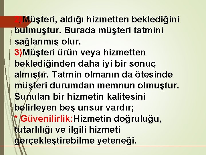 2)Müşteri, aldığı hizmetten beklediğini bulmuştur. Burada müşteri tatmini sağlanmış olur. 3)Müşteri ürün veya hizmetten