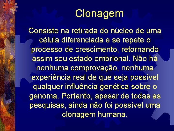 Clonagem Consiste na retirada do núcleo de uma célula diferenciada e se repete o