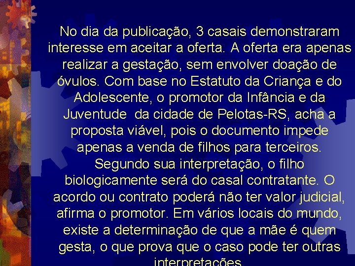 No dia da publicação, 3 casais demonstraram interesse em aceitar a oferta. A oferta