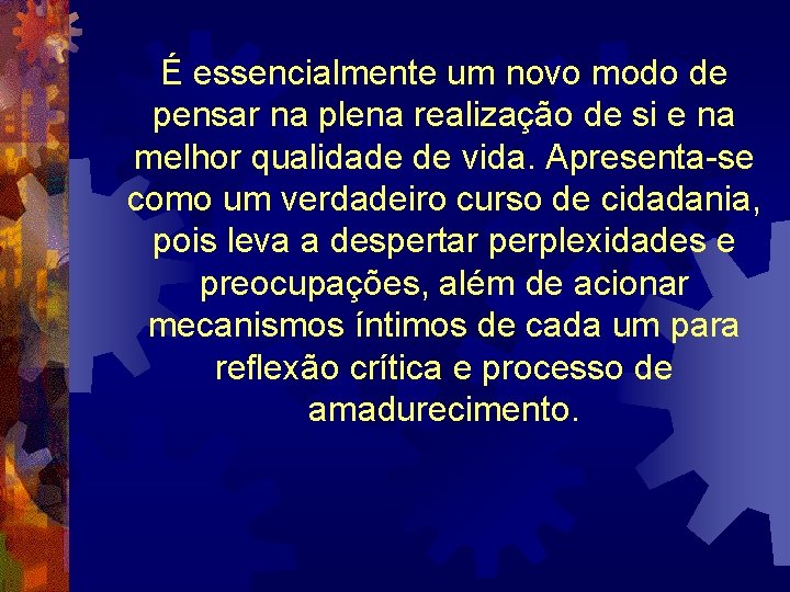 É essencialmente um novo modo de pensar na plena realização de si e na