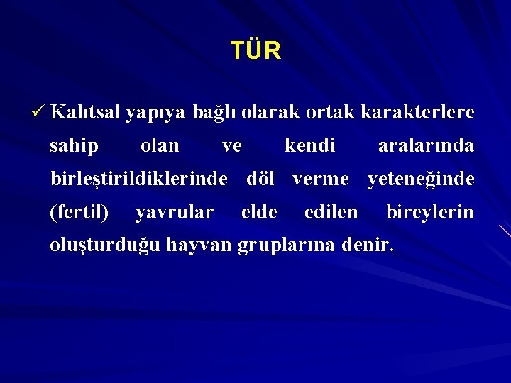 TÜR ü Kalıtsal yapıya bağlı olarak ortak karakterlere sahip olan ve kendi aralarında birleştirildiklerinde