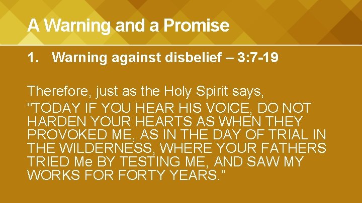 A Warning and a Promise 1. Warning against disbelief – 3: 7 -19 Therefore,