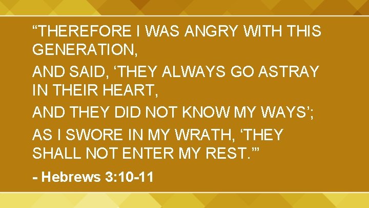 “THEREFORE I WAS ANGRY WITH THIS GENERATION, AND SAID, ‘THEY ALWAYS GO ASTRAY IN