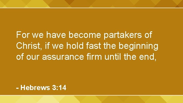 For we have become partakers of Christ, if we hold fast the beginning of