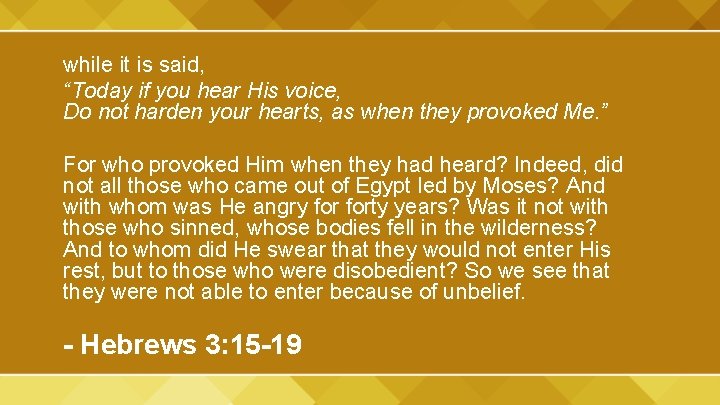 while it is said, “Today if you hear His voice, Do not harden your