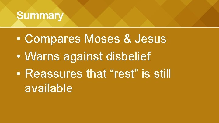 Summary • Compares Moses & Jesus • Warns against disbelief • Reassures that “rest”