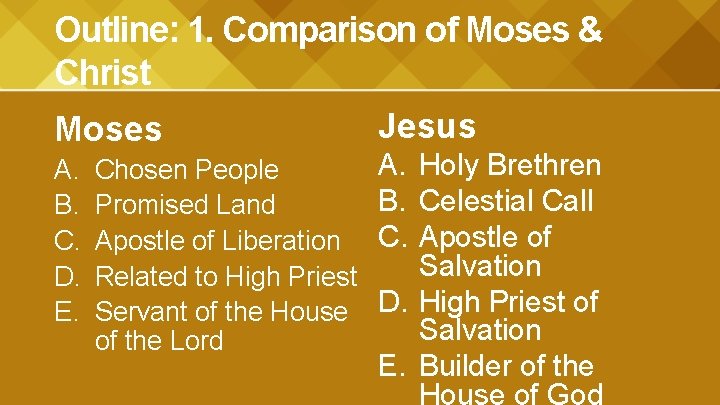 Outline: 1. Comparison of Moses & Christ Jesus Moses A. B. C. D. E.