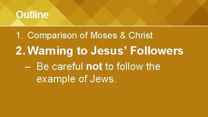 Outline 1. Comparison of Moses & Christ 2. Warning to Jesus’ Followers – Be