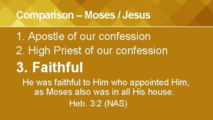 Comparison – Moses / Jesus 1. Apostle of our confession 2. High Priest of