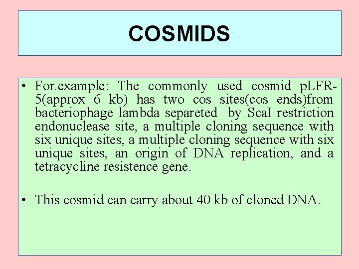 COSMIDS • For. example: The commonly used cosmid p. LFR 5(approx 6 kb) has