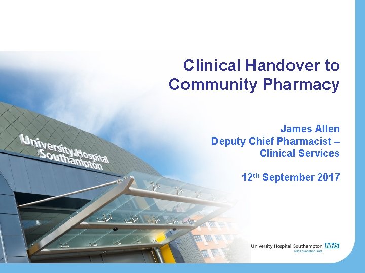 Clinical Handover to Community Pharmacy James Allen Deputy Chief Pharmacist – Clinical Services 12