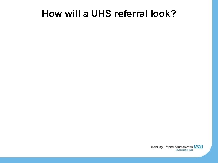 How will a UHS referral look? 