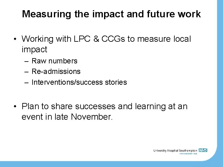 Measuring the impact and future work • Working with LPC & CCGs to measure