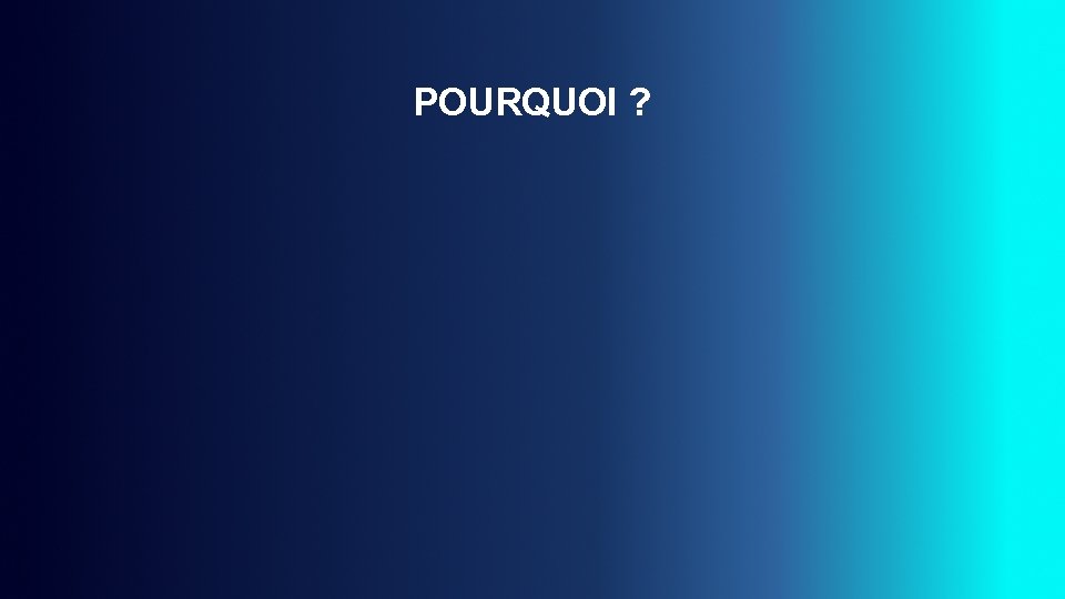 POURQUOI ? 