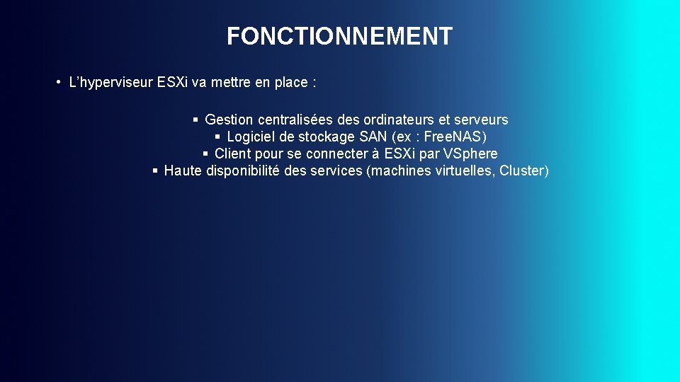 FONCTIONNEMENT • L’hyperviseur ESXi va mettre en place : Gestion centralisées des ordinateurs et