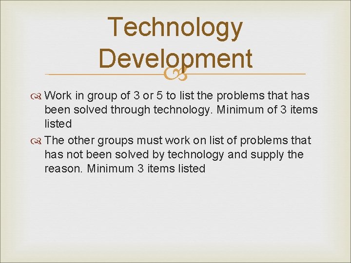 Technology Development Work in group of 3 or 5 to list the problems that
